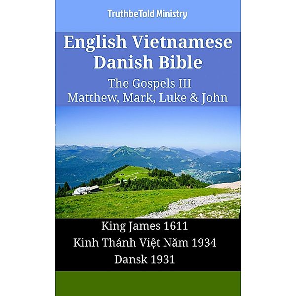 English Vietnamese Danish Bible - The Gospels III - Matthew, Mark, Luke & John / Parallel Bible Halseth English Bd.2291, Truthbetold Ministry
