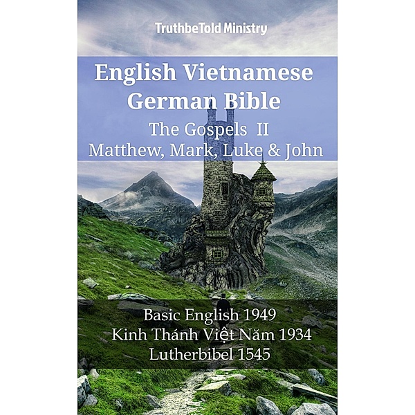 English Vietnamese German Bible - The Gospels II - Matthew, Mark, Luke & John / Parallel Bible Halseth English Bd.1214, Truthbetold Ministry
