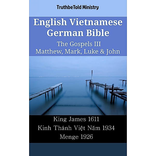 English Vietnamese German Bible - The Gospels III - Matthew, Mark, Luke & John / Parallel Bible Halseth English Bd.2302, Truthbetold Ministry