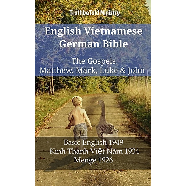English Vietnamese German Bible - The Gospels - Matthew, Mark, Luke & John / Parallel Bible Halseth English Bd.1177, Truthbetold Ministry