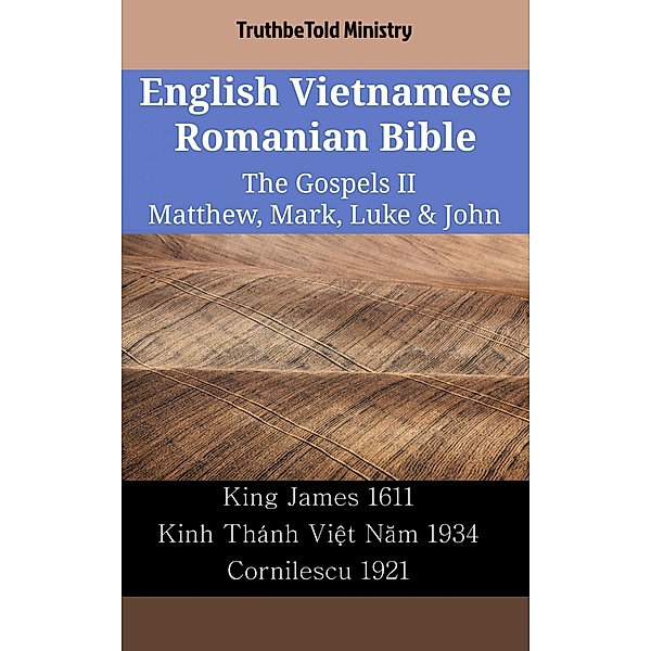 English Vietnamese Romanian Bible - The Gospels II - Matthew, Mark, Luke & John / Parallel Bible Halseth English Bd.2304, Truthbetold Ministry