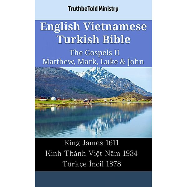 English Vietnamese Turkish Bible - The Gospels II - Matthew, Mark, Luke & John / Parallel Bible Halseth English Bd.2308, Truthbetold Ministry