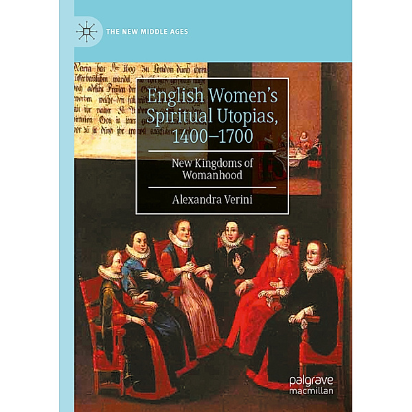English Women's Spiritual Utopias, 1400-1700, Alexandra Verini
