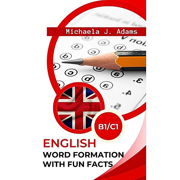 English Word Formation With Fun Facts B1/C1, Michaela J. Adams