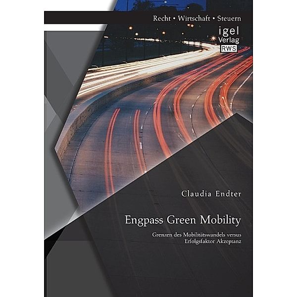 Engpass Green Mobility: Grenzen des Mobilitätswandels versus Erfolgsfaktor Akzeptanz, Claudia Endter