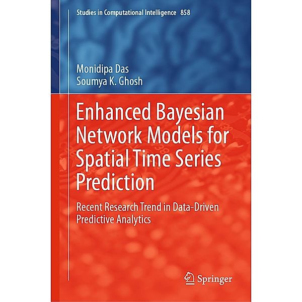 Enhanced Bayesian Network Models for Spatial Time Series Prediction / Studies in Computational Intelligence Bd.858, Monidipa Das, Soumya K. Ghosh