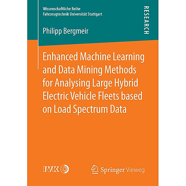 Enhanced Machine Learning and Data Mining Methods for Analysing Large Hybrid Electric Vehicle Fleets based on Load Spectrum Data, Philipp Bergmeir