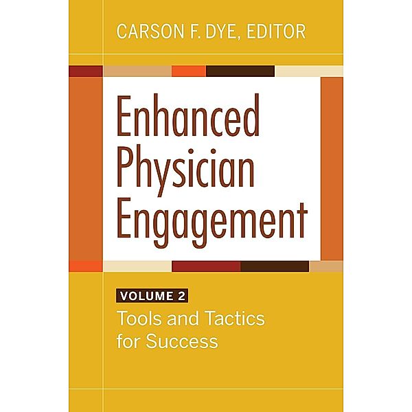 Enhanced Physician Engagement, Volume 2: Tools and Tactics for Success