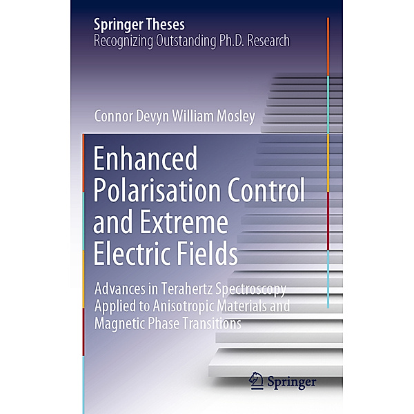Enhanced Polarisation Control and Extreme Electric Fields, Connor Devyn William Mosley