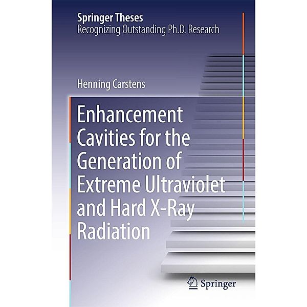 Enhancement Cavities for the Generation of Extreme Ultraviolet and Hard X-Ray Radiation / Springer Theses, Henning Carstens