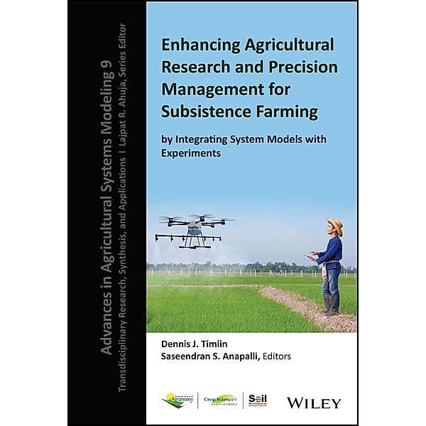 Enhancing Agricultural Research and Precision Management for Subsistence Farming by Integrating System Models with Experiments / Advances in Agricultural Systems Modeling