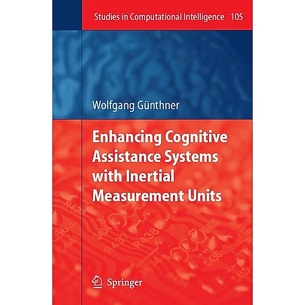 Enhancing Cognitive Assistance Systems with Inertial Measurement Units / Studies in Computational Intelligence Bd.105, Wolfgang Guenthner