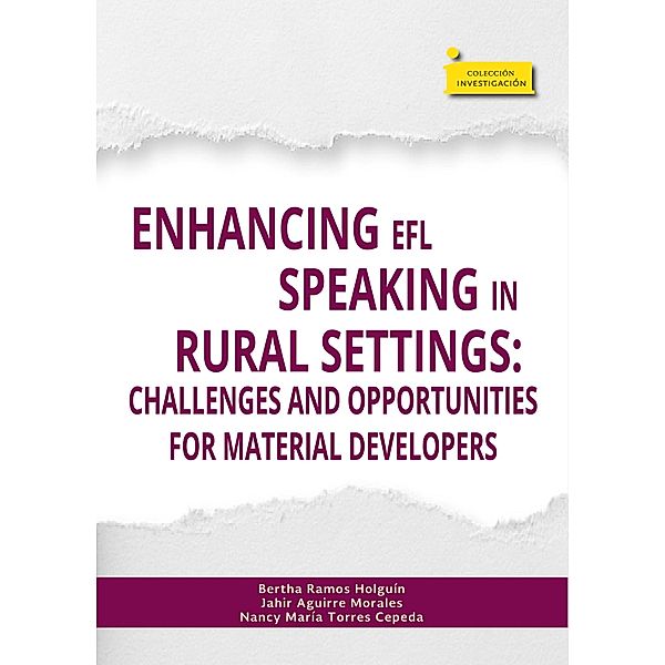 Enhancing EFL speaking in rural settings: / Colección Investigación Bd.77, Bertha Ramos Holguín, Jahir Aguirre Morales, Nancy María Torres Cepeda