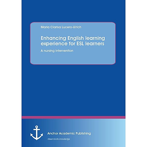 Enhancing English learning experience for ESL learners: A nursing intervention, Maria Clarisa Lucero-Ulrich