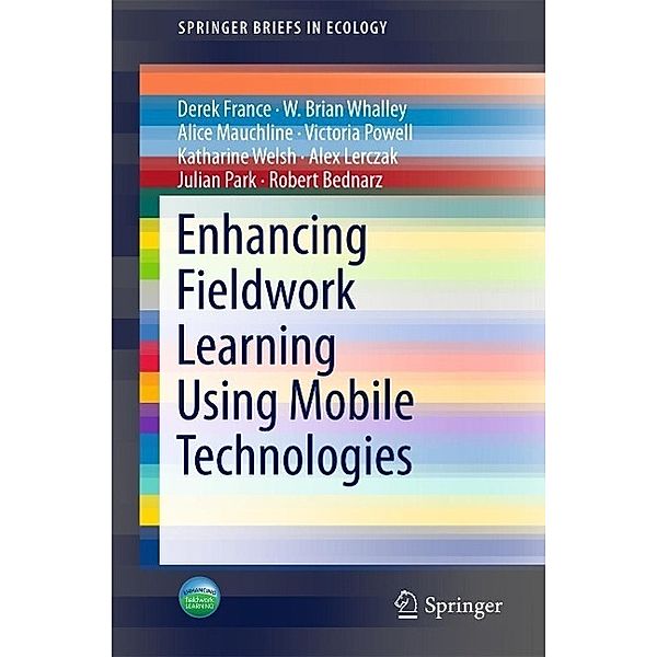 Enhancing Fieldwork Learning Using Mobile Technologies / SpringerBriefs in Ecology, Derek France, W. Brian Whalley, Alice Mauchline, Victoria Powell, Katharine Welsh, Alex Lerczak, Julian Park, Robert S. Bednarz