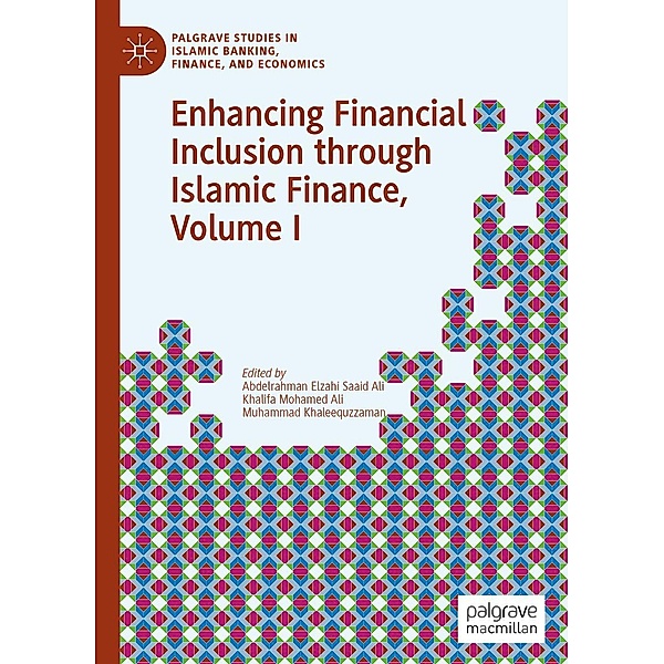 Enhancing Financial Inclusion through Islamic Finance, Volume I / Palgrave Studies in Islamic Banking, Finance, and Economics