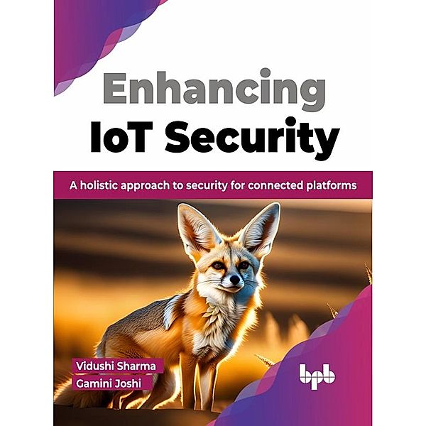Enhancing IoT Security: A Holistic Approach to Security for Connected Platforms, Vidushi Sharma, Gamini Joshi