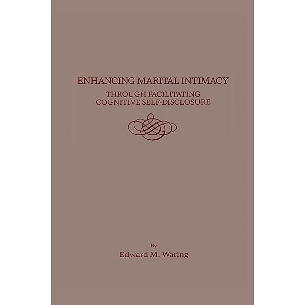 Enhancing Marital Intimacy Through Facilitating Cognitive Self Disclosure, Edward M. Waring