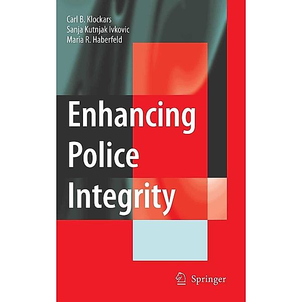 Enhancing Police Integrity, Carl B. Klockars, Sanja Kutnjak Ivkovich, M. R. Haberfeld