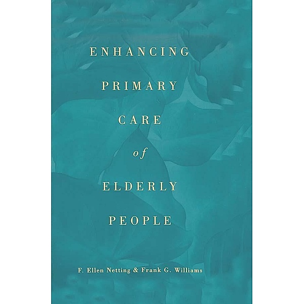 Enhancing Primary Care of Elderly People, F. Ellen Netting, Frank G. Williams