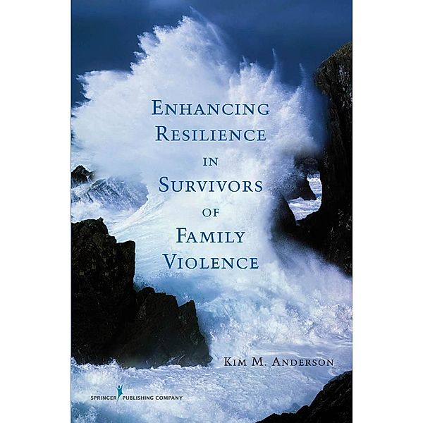 Enhancing Resilience in Survivors of Family Violence, Kim M Anderson