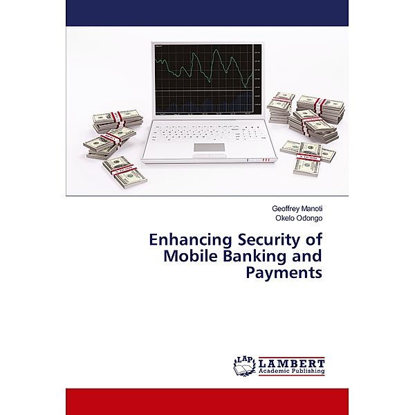 Enhancing Security of Mobile Banking and Payments, Geoffrey Manoti, Okelo Odongo