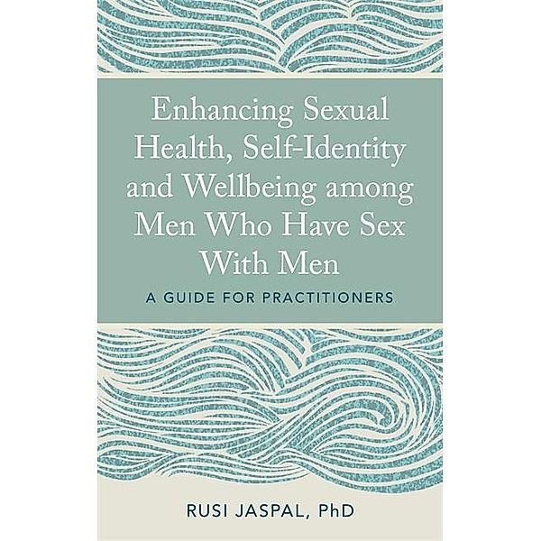 Enhancing Sexual Health, Self-Identity and Wellbeing among Men Who Have Sex With Men, Rusi Jaspal