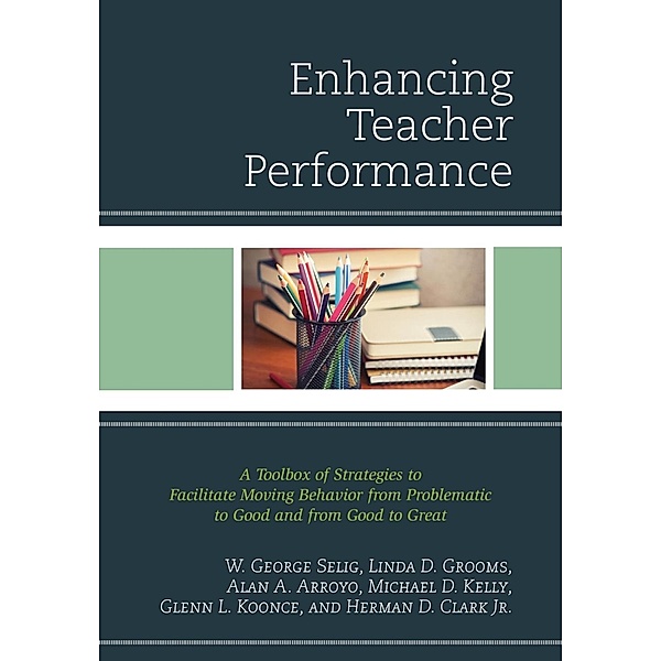 Enhancing Teacher Performance, W. George Selig, Linda D. Grooms, Alan A. Arroyo, Michael D. Kelly, Glenn L. Koonce, Herman D. Clark