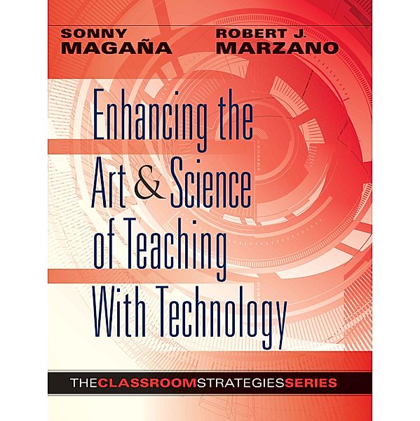 Enhancing the Art & Science of Teaching With Technology, Sonny Magana, Robert J. Marzano