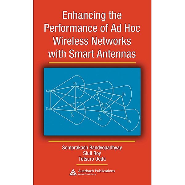 Enhancing the Performance of Ad Hoc Wireless Networks with Smart Antennas, Somprakash Bandyopadhyay, Siuli Roy, Tetsuro Ueda