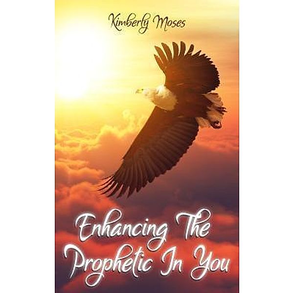 Enhancing The Prophetic In You, Kimberly Moses, Kimberly Hargraves