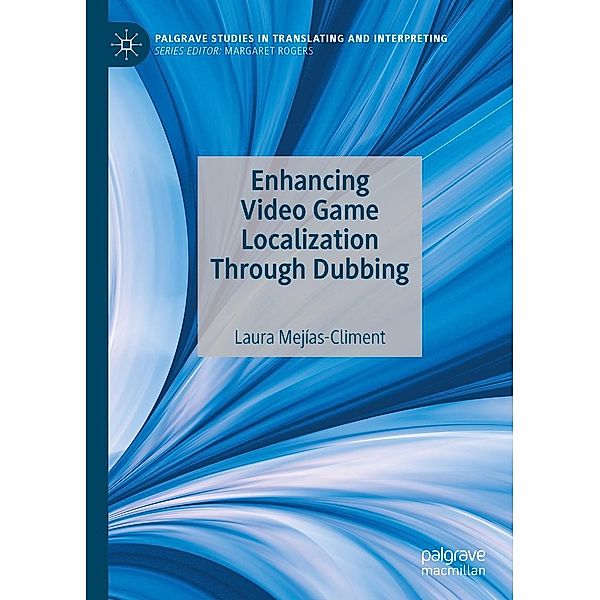 Enhancing Video Game Localization Through Dubbing / Palgrave Studies in Translating and Interpreting, Laura Mejías-Climent