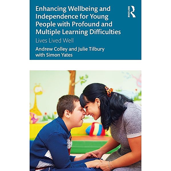 Enhancing Wellbeing and Independence for Young People with Profound and Multiple Learning Difficulties, Andrew Colley, Julie Tilbury