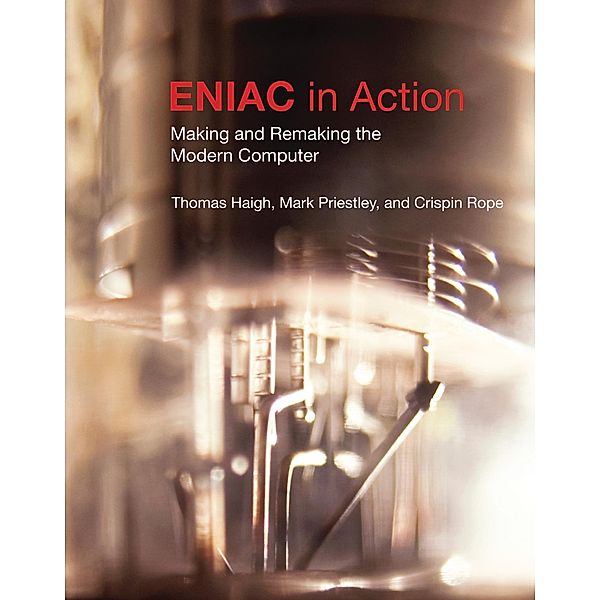 ENIAC in Action / History of Computing, Thomas Haigh, Mark Priestley, Crispin Rope