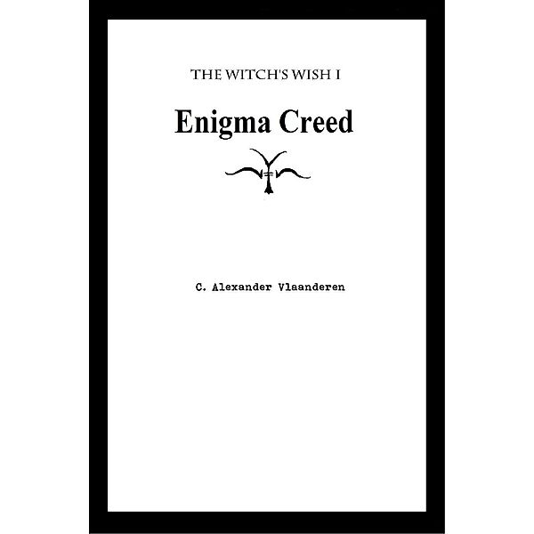 Enigma Creed (The Witch's Wish, #1), C. Alexander Vlaanderen