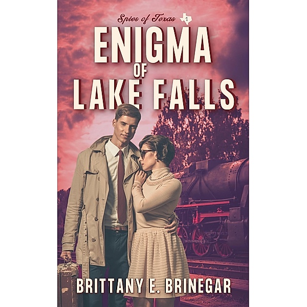 Enigma of Lake Falls (Spies of Texas, #1) / Spies of Texas, Brittany E. Brinegar