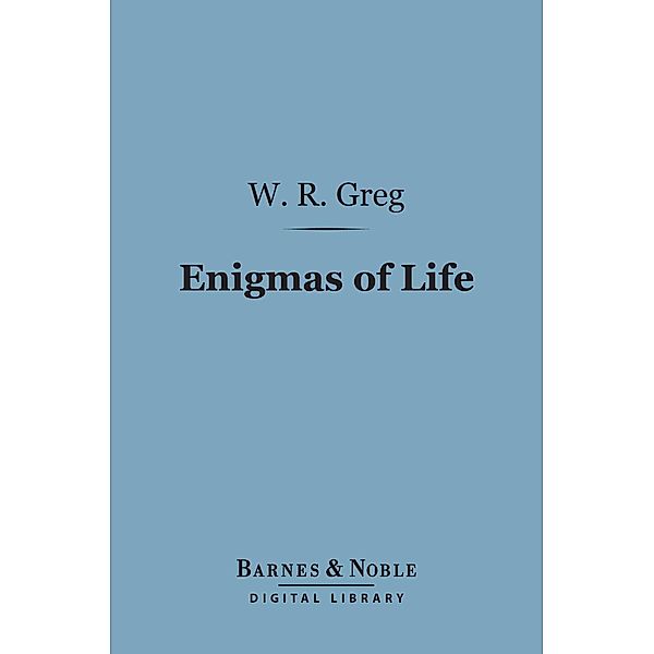 Enigmas of Life (Barnes & Noble Digital Library) / Barnes & Noble, W. R. Greg
