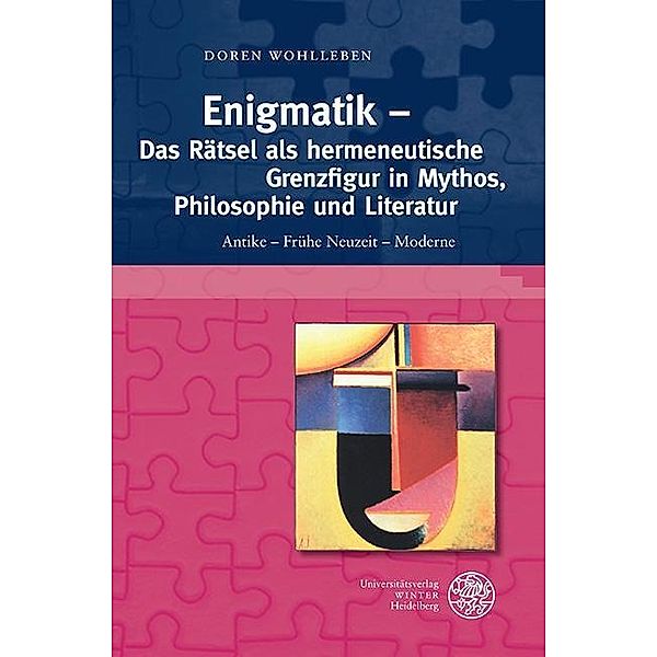 Enigmatik - Das Rätsel als hermeneutische Grenzfigur in Mythos, Philosophie und Literatur / Bibliothek der klassischen Altertumswissenschaften, Neue Folge, 2. Reihe Bd.146, Doren Wohlleben