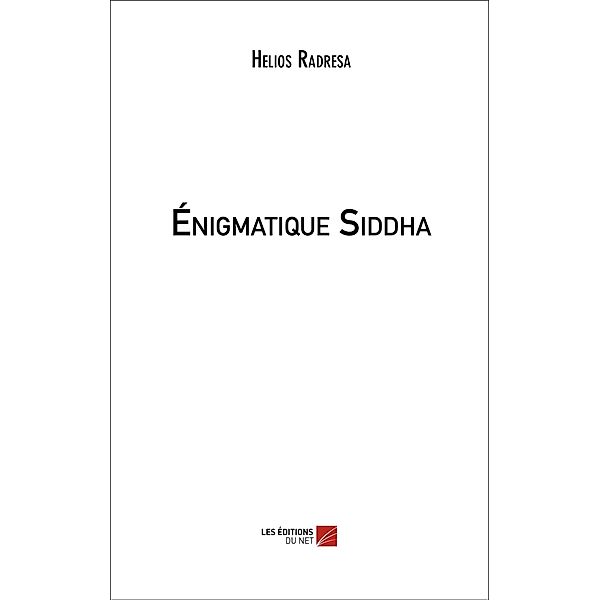 Enigmatique Siddha / Les Editions du Net, Radresa Helios Radresa