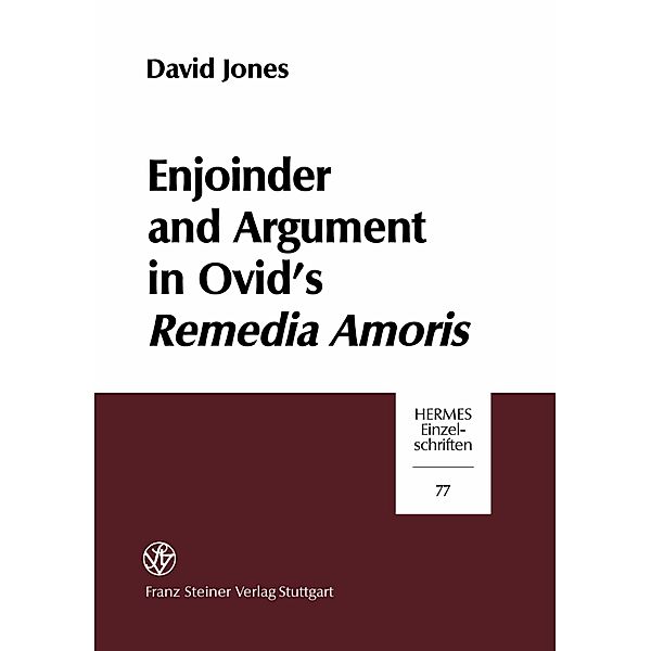 Enjoinder and Argument in Ovid's Remedia Amoris, David Jones