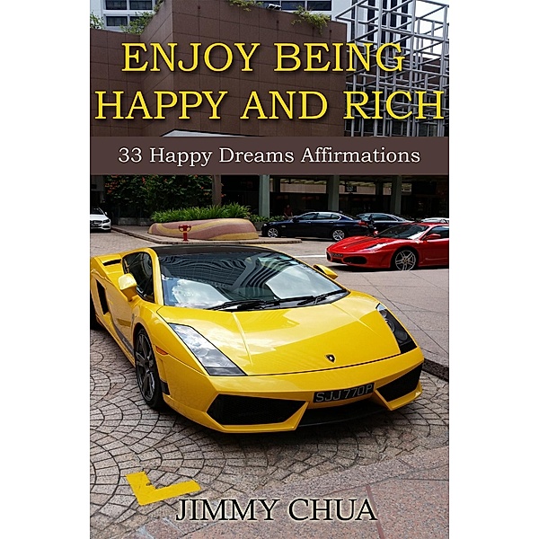 Enjoy Being Happy and Rich - 33 Happy Dreams Affirmations / eBookIt.com, Jimmy Chua