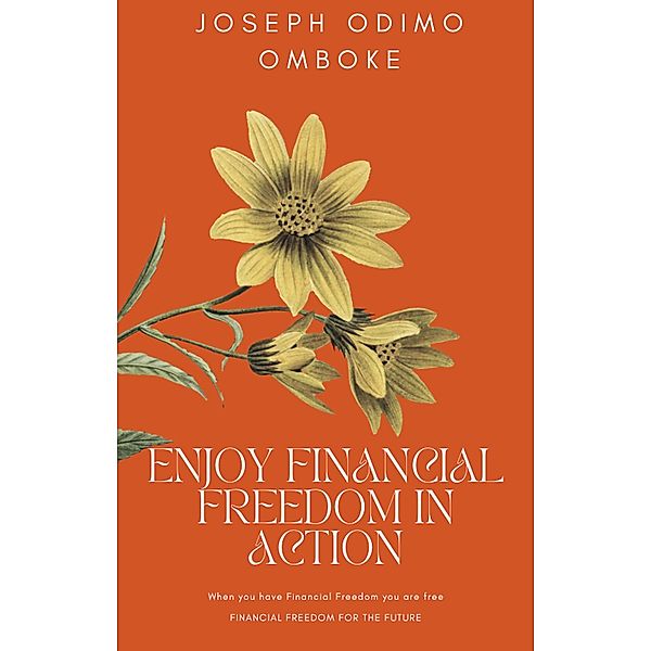 Enjoy Financial Freedom In Action, Joseph Odimo Omboke