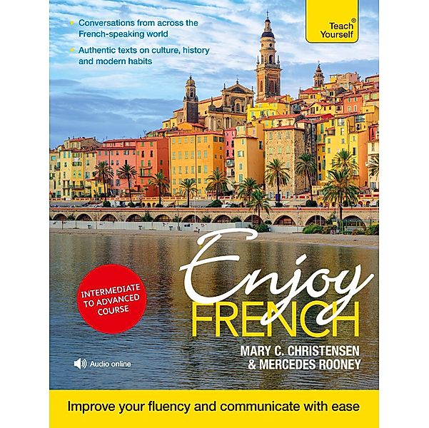 Enjoy French Intermediate to Upper Intermediate Course, Mary C. Christensen, Mercedes Rooney