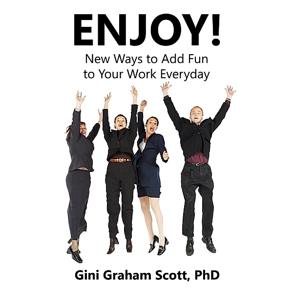 Enjoy: New Ways to Add Fun to Your Work Everyday, Gini Graham Scott