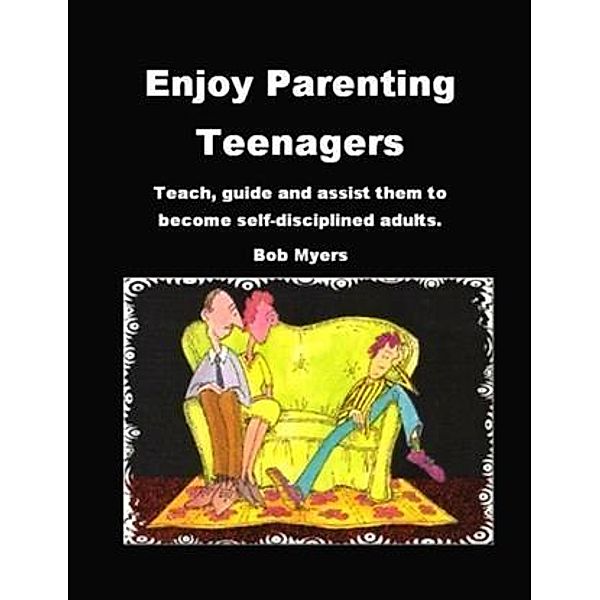 Enjoy Parenting Teenagers, Bob Myers