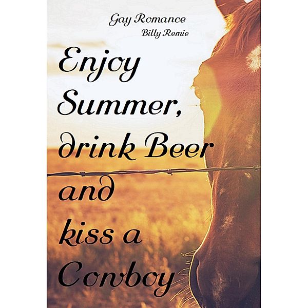 Enjoy Summer, drink Beer and kiss a Cowboy, Billy Remie