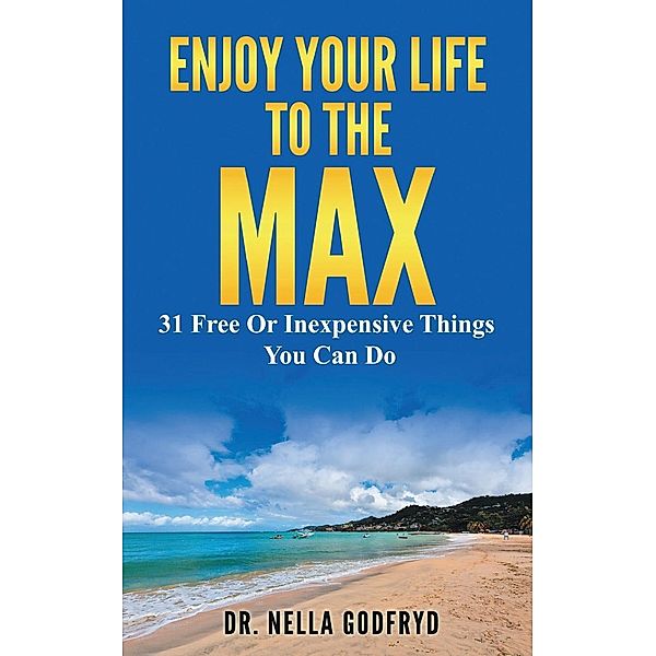 Enjoy Your Life to the Max / Dr. Nella Godfryd, Nella Godfryd