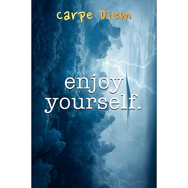 Enjoy Yourself, Carpe Diem