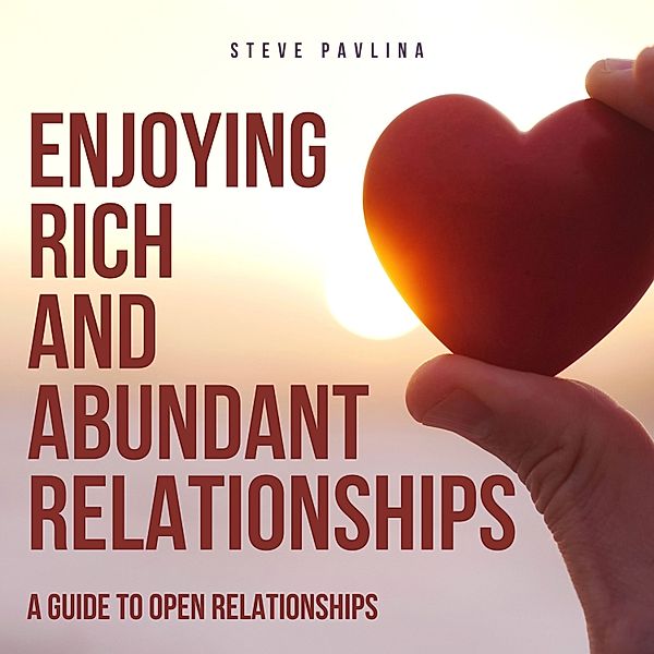 Enjoying Rich and Abundant Relationships, Steve Pavlina