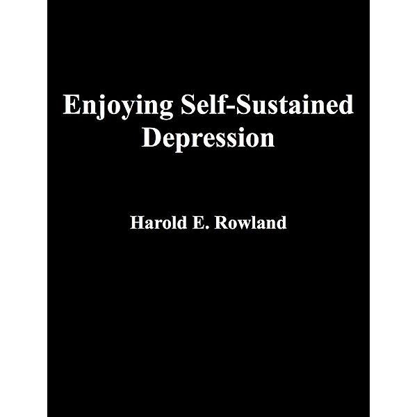 Enjoying Self-Sustained Depression / eBookIt.com, Harold Rowland